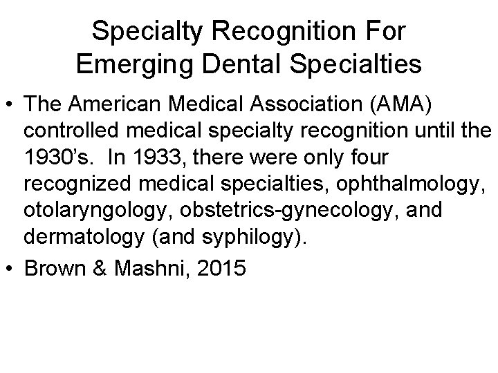 Specialty Recognition For Emerging Dental Specialties • The American Medical Association (AMA) controlled medical