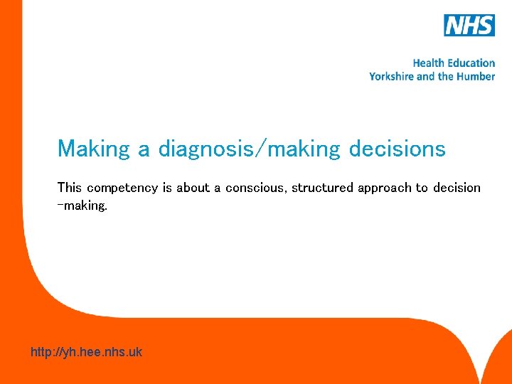 Making a diagnosis/making decisions This competency is about a conscious, structured approach to decision