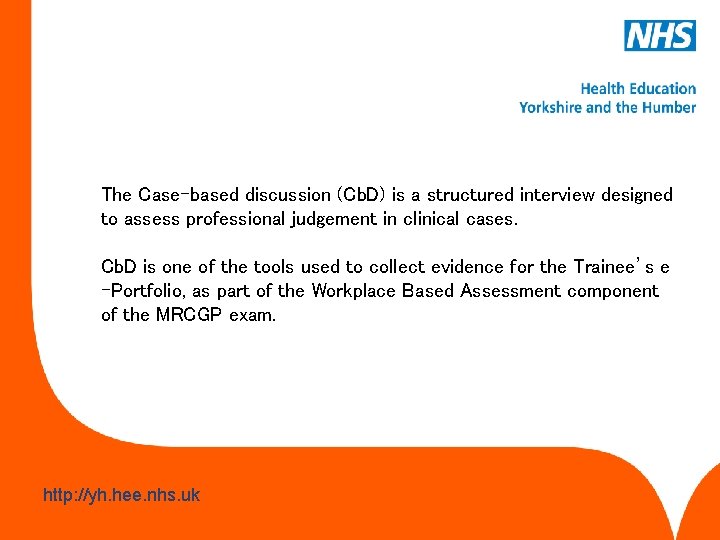 The Case-based discussion (Cb. D) is a structured interview designed to assess professional judgement
