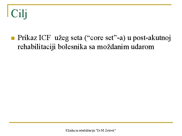 Cilj n Prikaz ICF užeg seta (“core set”-a) u post-akutnoj rehabilitaciji bolesnika sa moždanim