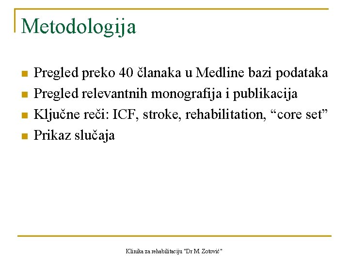 Metodologija n n Pregled preko 40 članaka u Medline bazi podataka Pregled relevantnih monografija