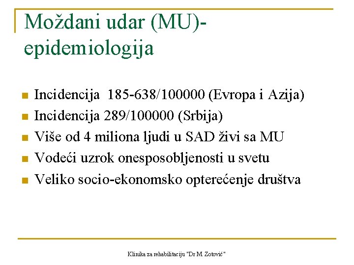 Moždani udar (MU)epidemiologija n n n Incidencija 185 -638/100000 (Evropa i Azija) Incidencija 289/100000