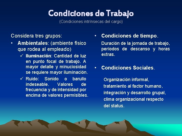 Condiciones de Trabajo (Condiciones intrínsecas del cargo) Considera tres grupos: • Ambientales: (ambiente físico