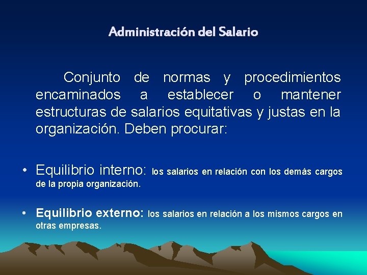 Administración del Salario Conjunto de normas y procedimientos encaminados a establecer o mantener estructuras