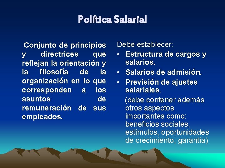 Política Salarial Conjunto de principios y directrices que reflejan la orientación y la filosofía