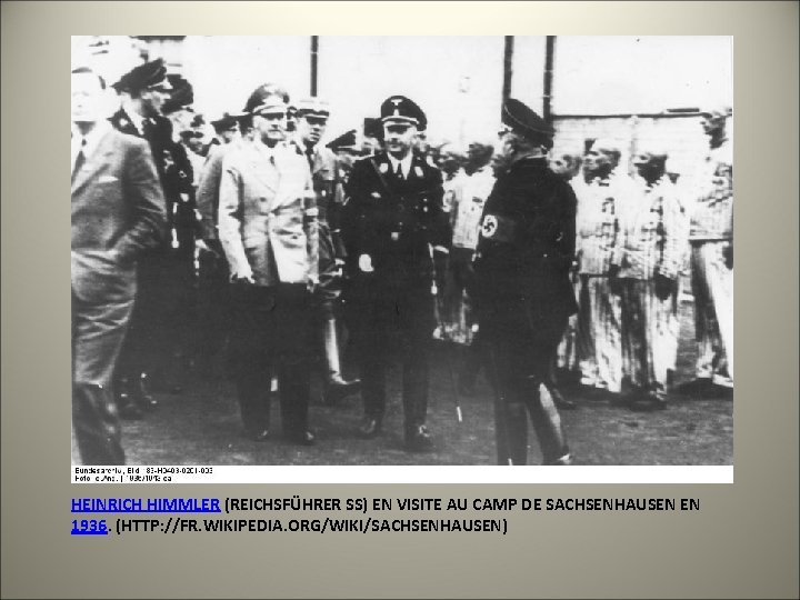 HEINRICH HIMMLER (REICHSFÜHRER SS) EN VISITE AU CAMP DE SACHSENHAUSEN EN 1936. (HTTP: //FR.