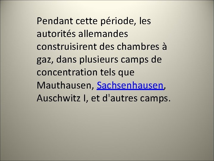Pendant cette période, les autorités allemandes construisirent des chambres à gaz, dans plusieurs camps