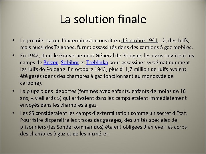 La solution finale • Le premier camp d'extermination ouvrit en décembre 1941. Là, des