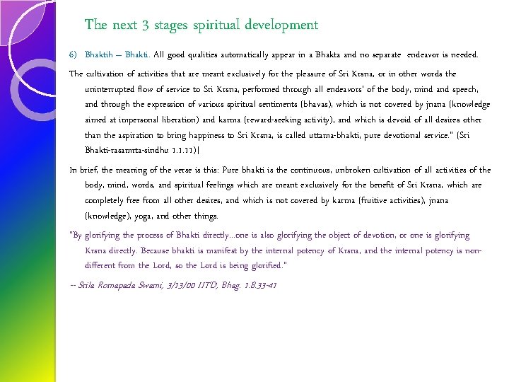 The next 3 stages spiritual development 6) Bhaktih – Bhakti. All good qualities automatically