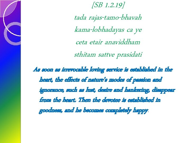 [SB 1. 2. 19] tada rajas-tamo-bhavah kama-lobhadayas ca ye ceta etair anaviddham sthitam sattve