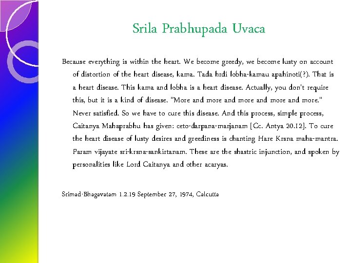 Srila Prabhupada Uvaca Because everything is within the heart. We become greedy, we become