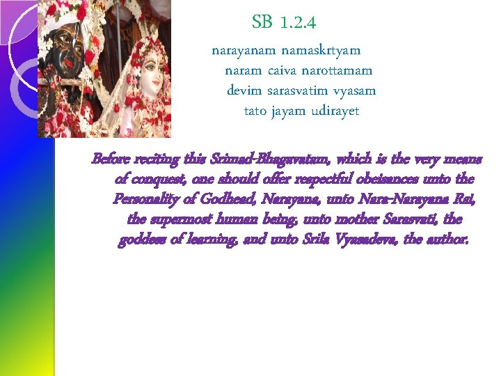 SB 1. 2. 4 narayanam namaskrtyam naram caiva narottamam devim sarasvatim vyasam tato jayam