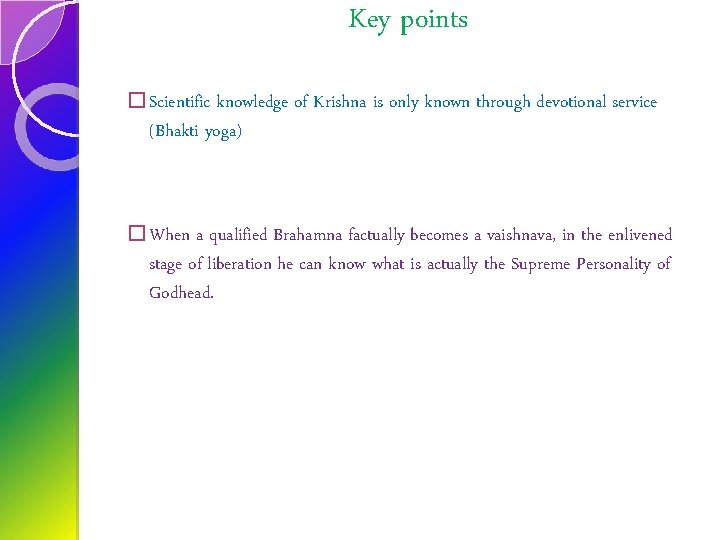 Key points � Scientific knowledge of Krishna is only known through devotional service (Bhakti