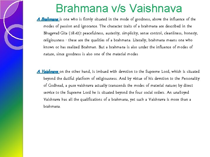 Brahmana v/s Vaishnava A Brahmana is one who is firmly situated in the mode