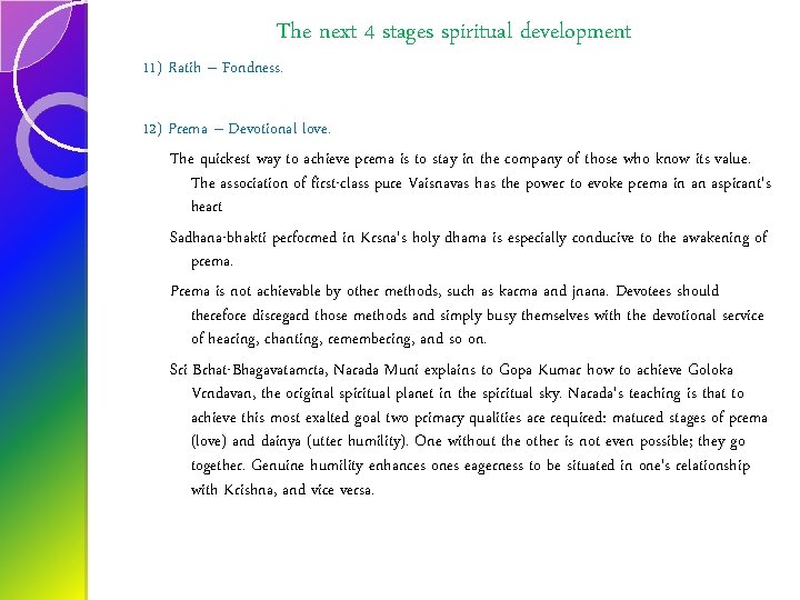 The next 4 stages spiritual development 11) Ratih – Fondness. 12) Prema – Devotional