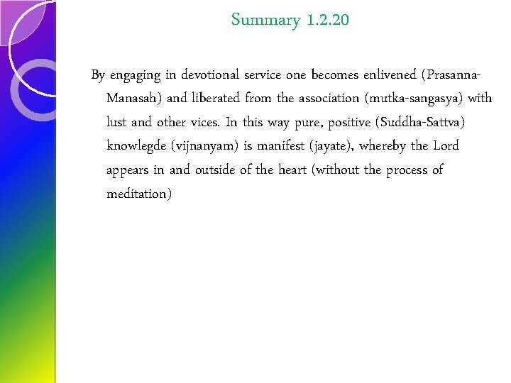 Summary 1. 2. 20 By engaging in devotional service one becomes enlivened (Prasanna. Manasah)