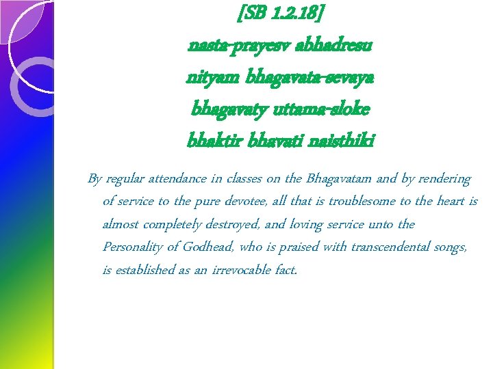 [SB 1. 2. 18] nasta-prayesv abhadresu nityam bhagavata-sevaya bhagavaty uttama-sloke bhaktir bhavati naisthiki By