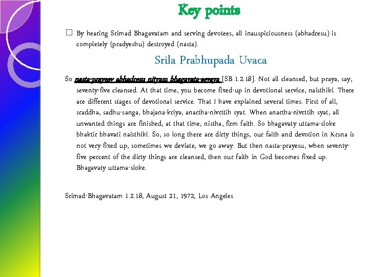 � Key points By hearing Srimad Bhagavatam and serving devotees, all inauspiciousness (abhadresu) is