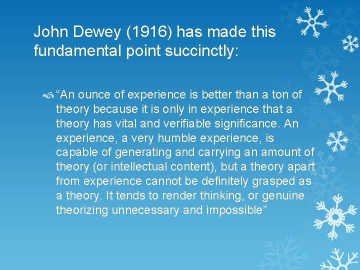 John Dewey (1916) has made this fundamental point succinctly: “An ounce of experience is
