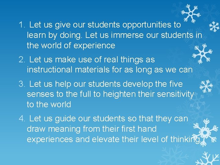 1. Let us give our students opportunities to learn by doing. Let us immerse