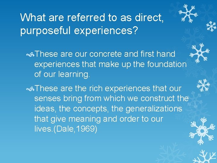 What are referred to as direct, purposeful experiences? These are our concrete and first