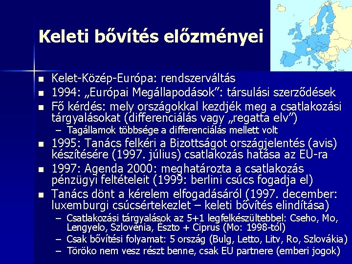 Keleti bővítés előzményei n n n Kelet-Közép-Európa: rendszerváltás 1994: „Európai Megállapodások”: társulási szerződések Fő