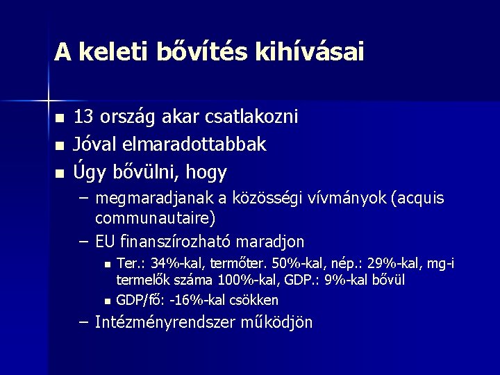 A keleti bővítés kihívásai n n n 13 ország akar csatlakozni Jóval elmaradottabbak Úgy