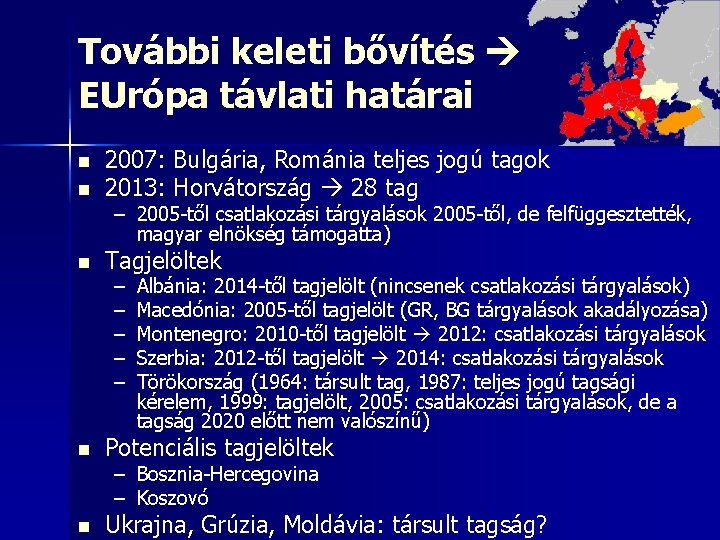 További keleti bővítés EUrópa távlati határai n n 2007: Bulgária, Románia teljes jogú tagok