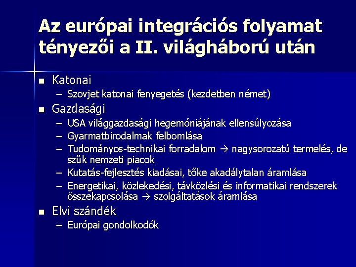 Az európai integrációs folyamat tényezői a II. világháború után n Katonai – Szovjet katonai