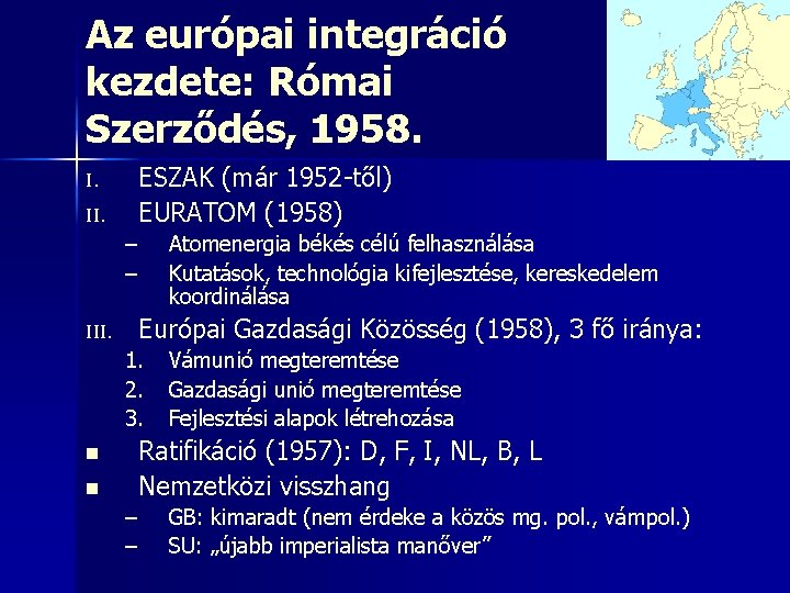 Az európai integráció kezdete: Római Szerződés, 1958. ESZAK (már 1952 -től) EURATOM (1958) I.