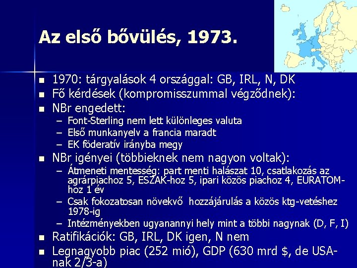 Az első bővülés, 1973. n n n 1970: tárgyalások 4 országgal: GB, IRL, N,