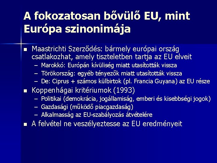 A fokozatosan bővülő EU, mint Európa szinonimája n Maastrichti Szerződés: bármely európai ország csatlakozhat,