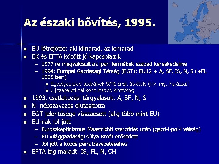 Az északi bővítés, 1995. n n EU létrejötte: aki kimarad, az lemarad EK és