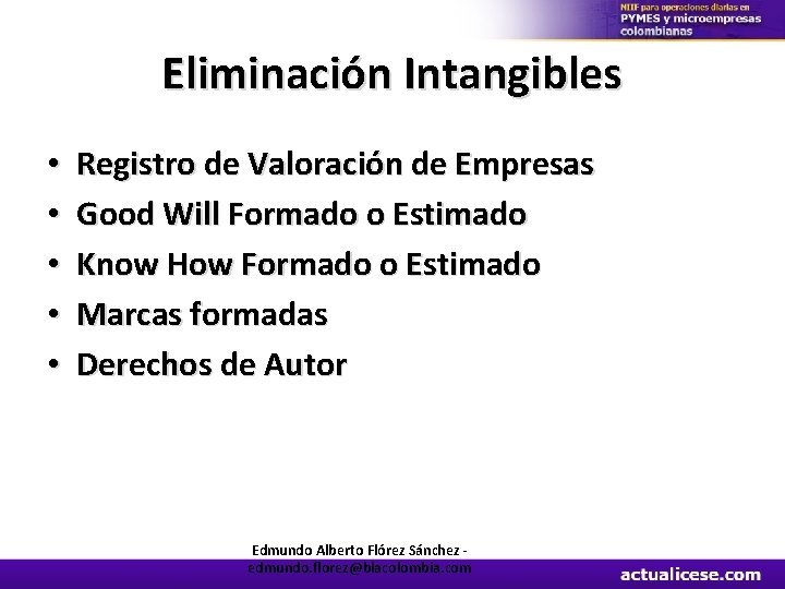 Eliminación Intangibles • • • Registro de Valoración de Empresas Good Will Formado o