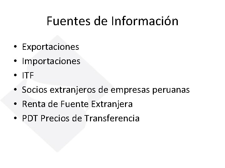 Fuentes de Información • • • Exportaciones Importaciones ITF Socios extranjeros de empresas peruanas