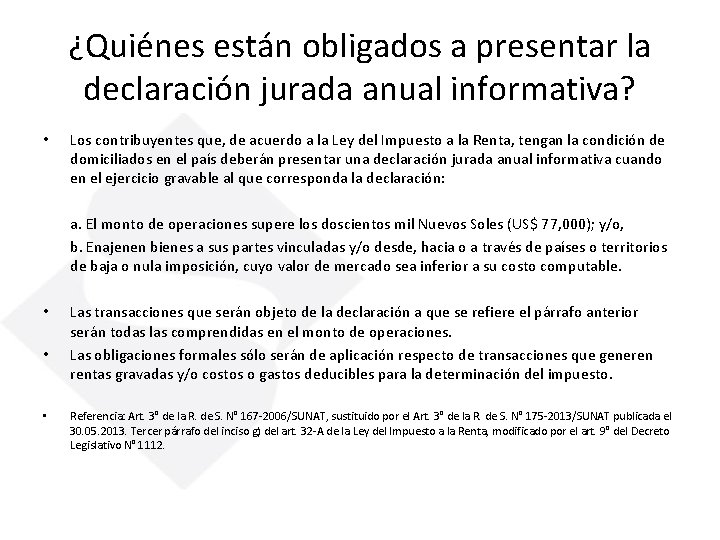 ¿Quiénes están obligados a presentar la declaración jurada anual informativa? • Los contribuyentes que,