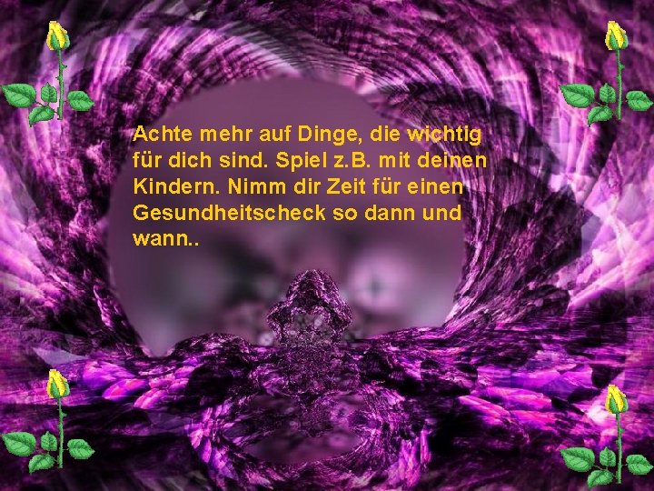 Achte mehr auf Dinge, die wichtig für dich sind. Spiel z. B. mit deinen