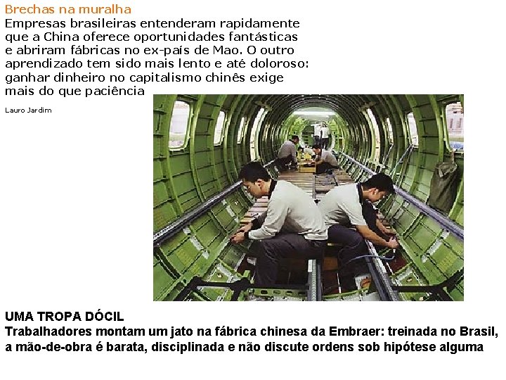 Brechas na muralha Empresas brasileiras entenderam rapidamente que a China oferece oportunidades fantásticas e