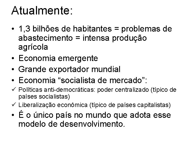 Atualmente: • 1, 3 bilhões de habitantes = problemas de abastecimento = intensa produção