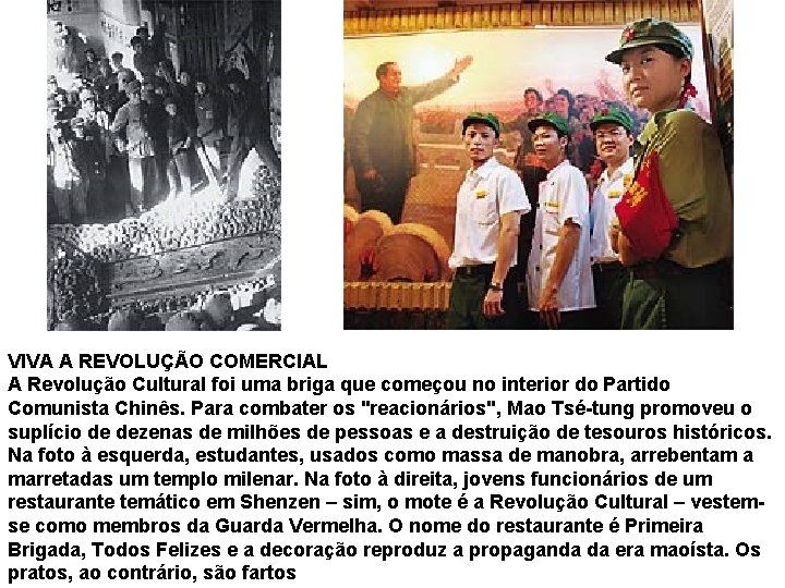 VIVA A REVOLUÇÃO COMERCIAL A Revolução Cultural foi uma briga que começou no interior