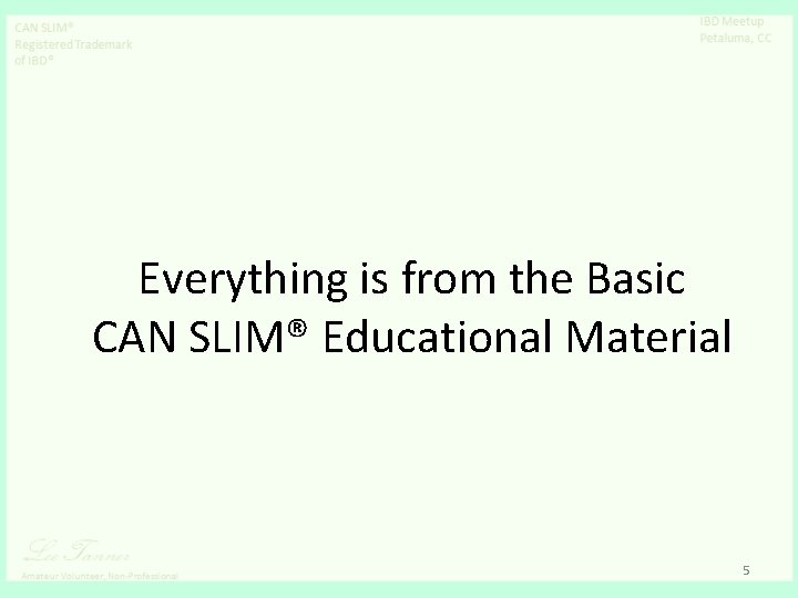 Everything is from the Basic CAN SLIM® Educational Material 5 