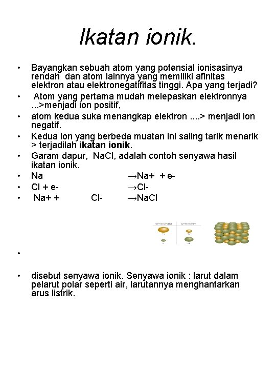 Ikatan ionik. • • Bayangkan sebuah atom yang potensial ionisasinya rendah dan atom lainnya