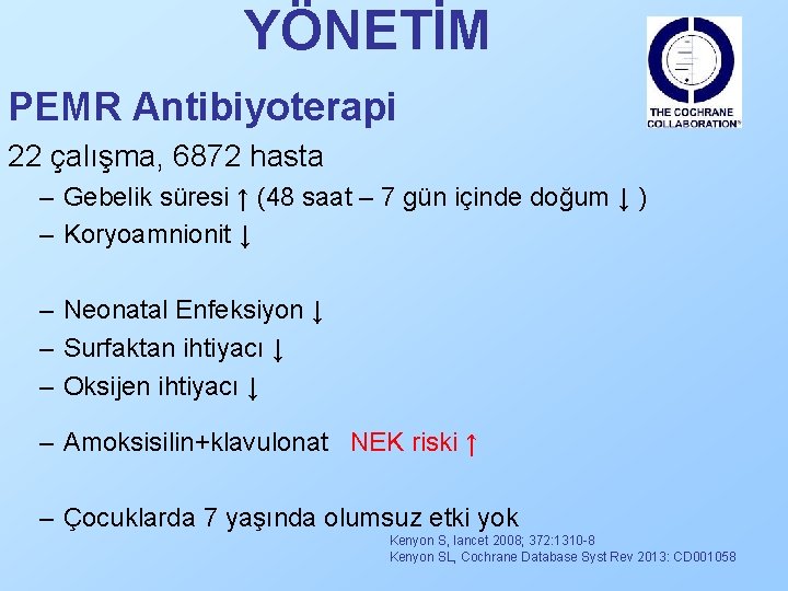 YÖNETİM PEMR Antibiyoterapi 22 çalışma, 6872 hasta – Gebelik süresi ↑ (48 saat –