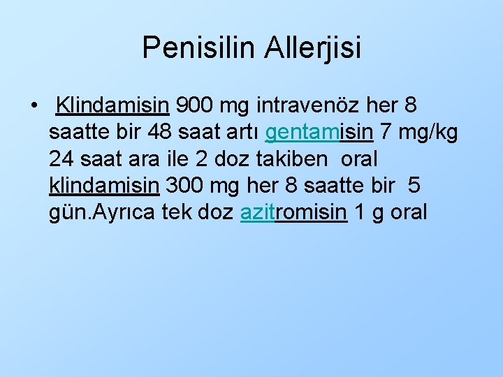 Penisilin Allerjisi • Klindamisin 900 mg intravenöz her 8 saatte bir 48 saat artı