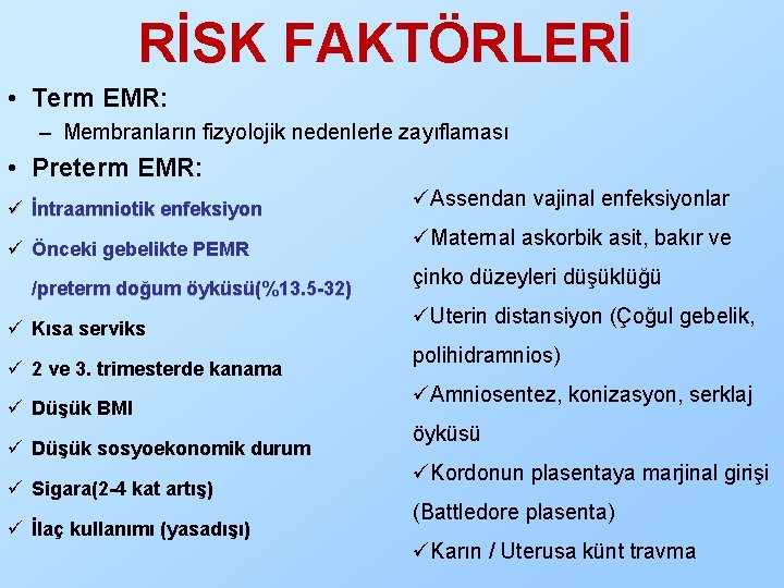 RİSK FAKTÖRLERİ • Term EMR: – Membranların fizyolojik nedenlerle zayıflaması • Preterm EMR: ü