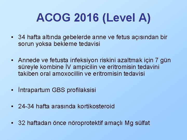 ACOG 2016 (Level A) • 34 hafta altında gebelerde anne ve fetus açısından bir