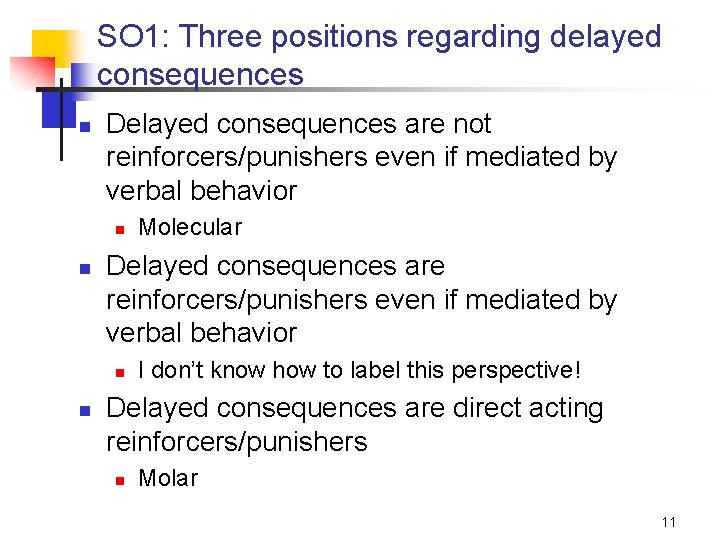 SO 1: Three positions regarding delayed consequences n Delayed consequences are not reinforcers/punishers even
