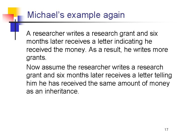 Michael’s example again A researcher writes a research grant and six months later receives