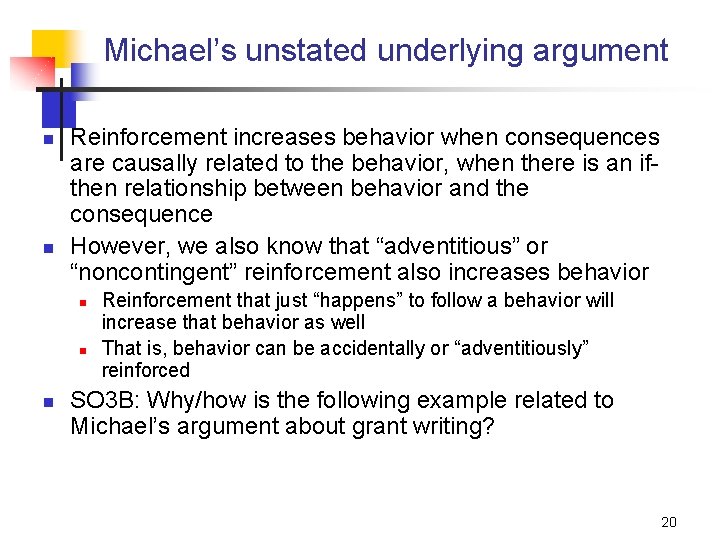 Michael’s unstated underlying argument n n Reinforcement increases behavior when consequences are causally related
