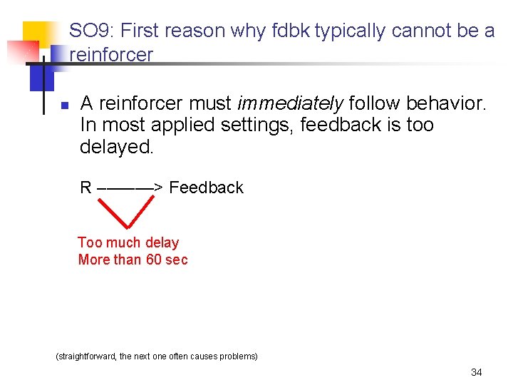 SO 9: First reason why fdbk typically cannot be a reinforcer n A reinforcer